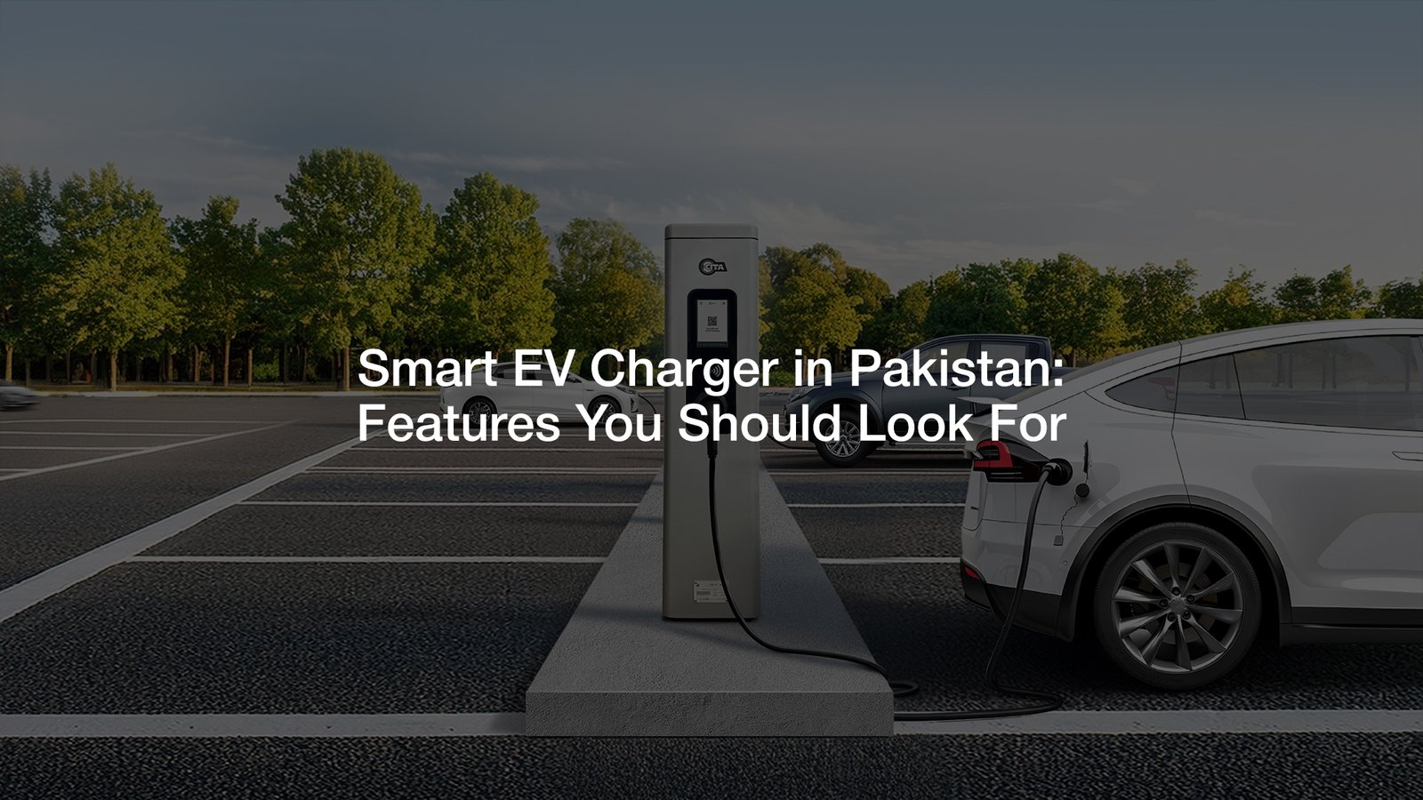 Smart EV Charger in Pakistan: Features You Should Look For